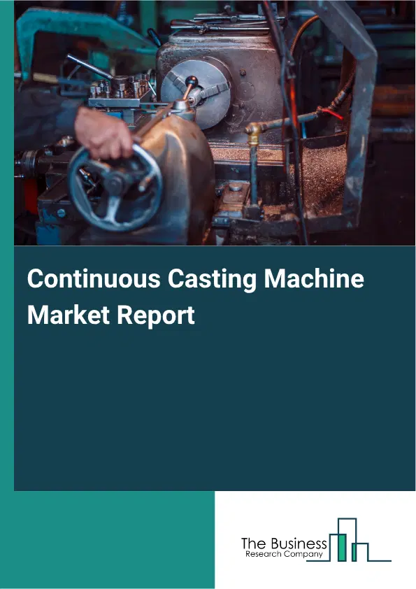 Continuous Casting Machine Market Report 2026 Continuous Casting Machine Market Report 2026
