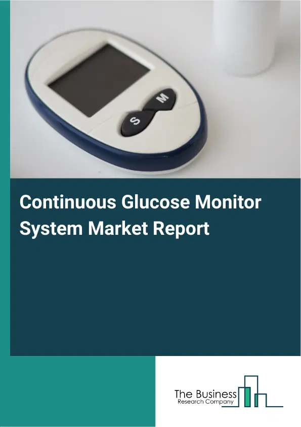 Global Continuous Glucose Monitor System Market Report 2026 Global Continuous Glucose Monitor System Market Report 2026
