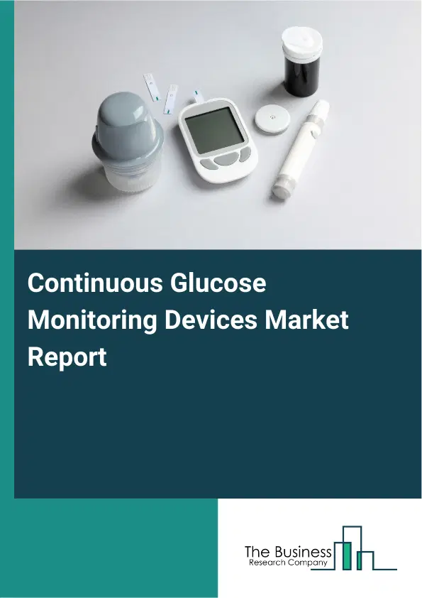 Global Continuous Glucose Monitoring Devices Market Report 2026 Global Continuous Glucose Monitoring Devices Market Report 2026