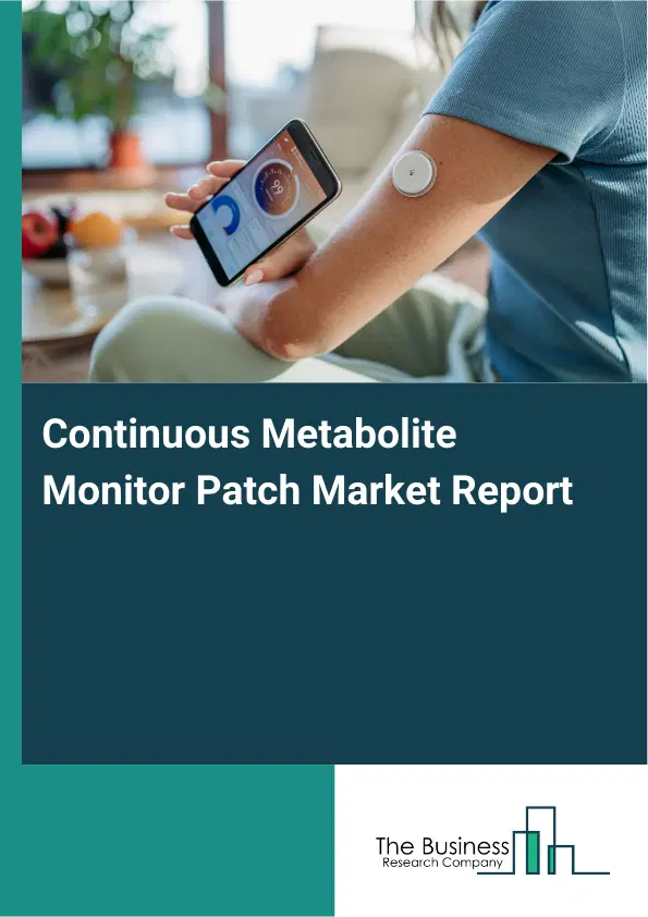 Global Continuous Metabolite Monitor Patch Market Report 2026 Global Continuous Metabolite Monitor Patch Market Report 2026