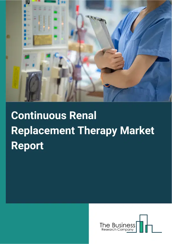 Global Continuous Renal Replacement Therapy Market Report 2026 Global Continuous Renal Replacement Therapy Market Report 2026