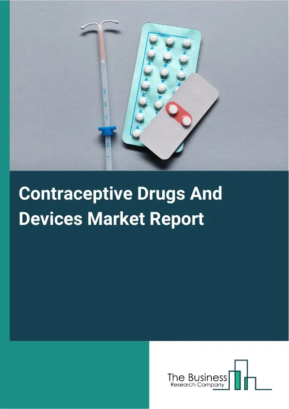Global Contraceptive Drugs And Devices Market Report 2026 Global Contraceptive Drugs And Devices Market Report 2026