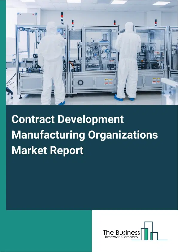 Global Contract Development Manufacturing Organizations Market Report 2026 Global Contract Development Manufacturing Organizations Market Report 2026