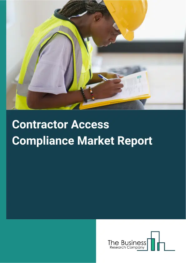 Global Contractor Access Compliance Market Report 2026 Global Contractor Access Compliance Market Report 2026