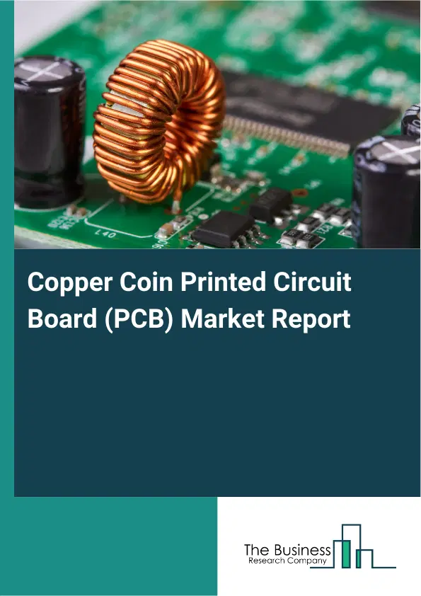 Global Copper Coin Printed Circuit Board (PCB) Market Report 2026 Global Copper Coin Printed Circuit Board (PCB) Market Report 2026