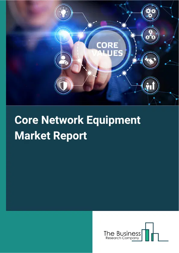Core Network Equipment Market Report 2026 Core Network Equipment Market Report 2026
