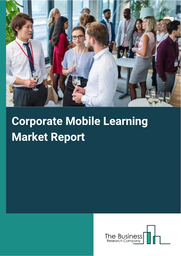 Corporate Mobile Learning Market Report 2026 Corporate Mobile Learning Market Report 2026