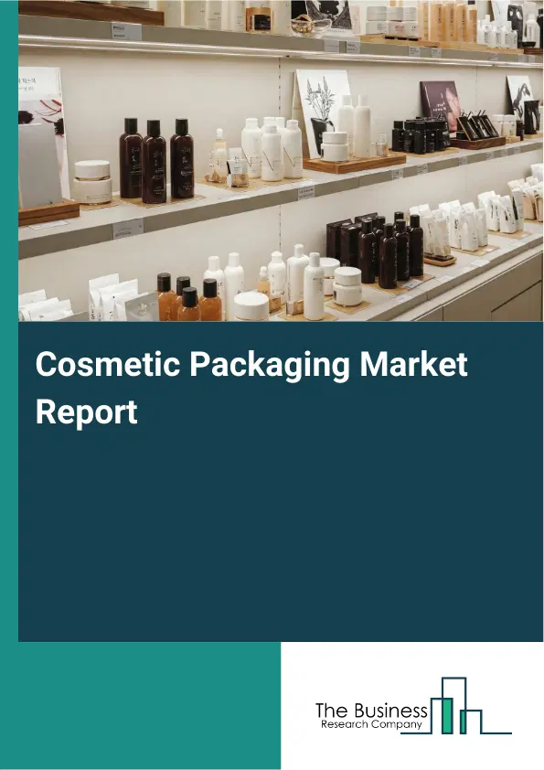 Global Cosmetic Packaging Market Report 2026 Global Cosmetic Packaging Market Report 2026