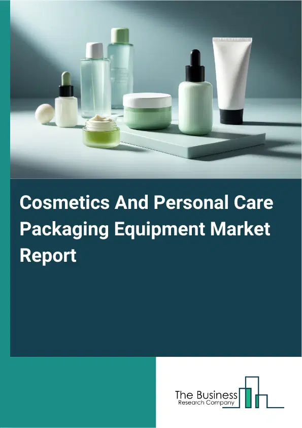 Cosmetics And Personal Care Packaging Equipment Market Report 2026