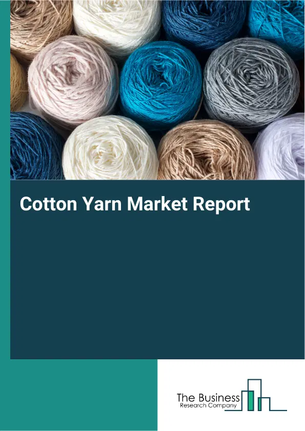 Global Cotton Yarn Market Report 2026 Global Cotton Yarn Market Report 2026