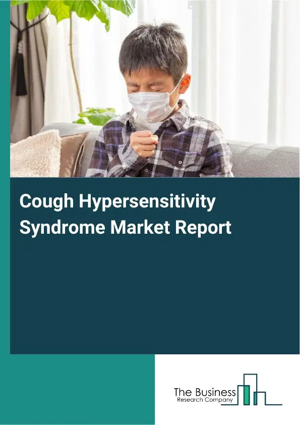 Global Cough Hypersensitivity Syndrome Market Report 2026 Global Cough Hypersensitivity Syndrome Market Report 2026