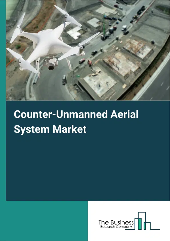 Counter-Unmanned Aerial System Market Report 2026 Counter-Unmanned Aerial System Market Report 2026