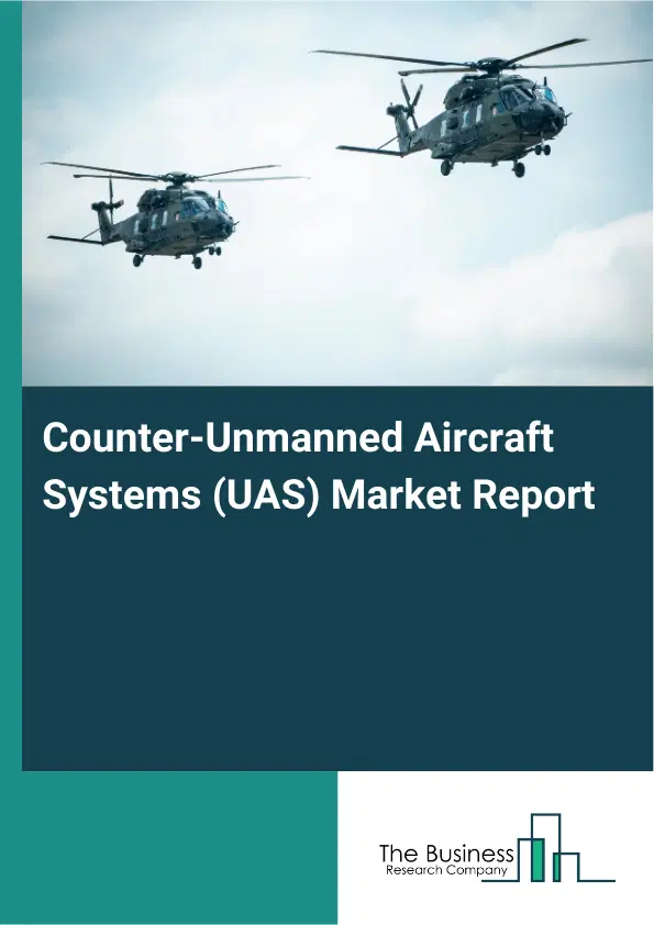 Global Counter-Unmanned Aircraft Systems (UAS) Market Report 2026 Global Counter-Unmanned Aircraft Systems (UAS) Market Report 2026