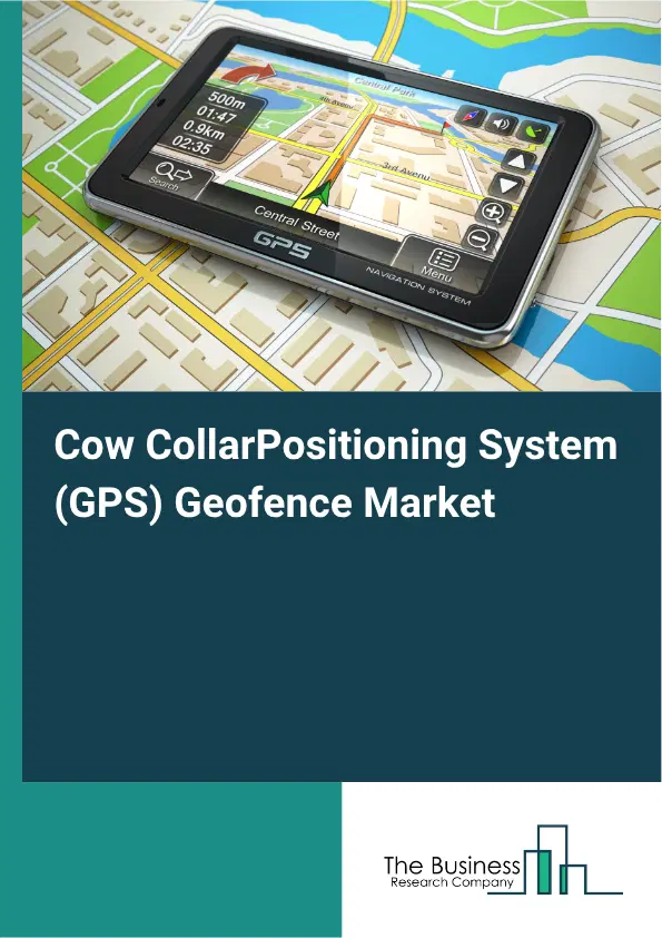 Cow Collar Global Positioning System (GPS) Geofence Market Report 2026 Cow Collar Global Positioning System (GPS) Geofence Market Report 2026