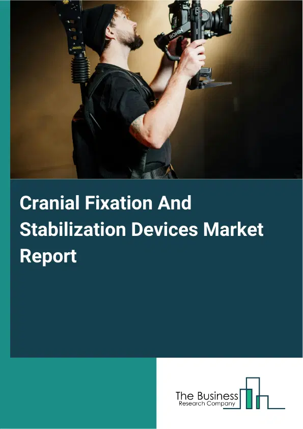Global Cranial Fixation And Stabilization Devices Market Report 2026 Global Cranial Fixation And Stabilization Devices Market Report 2026
