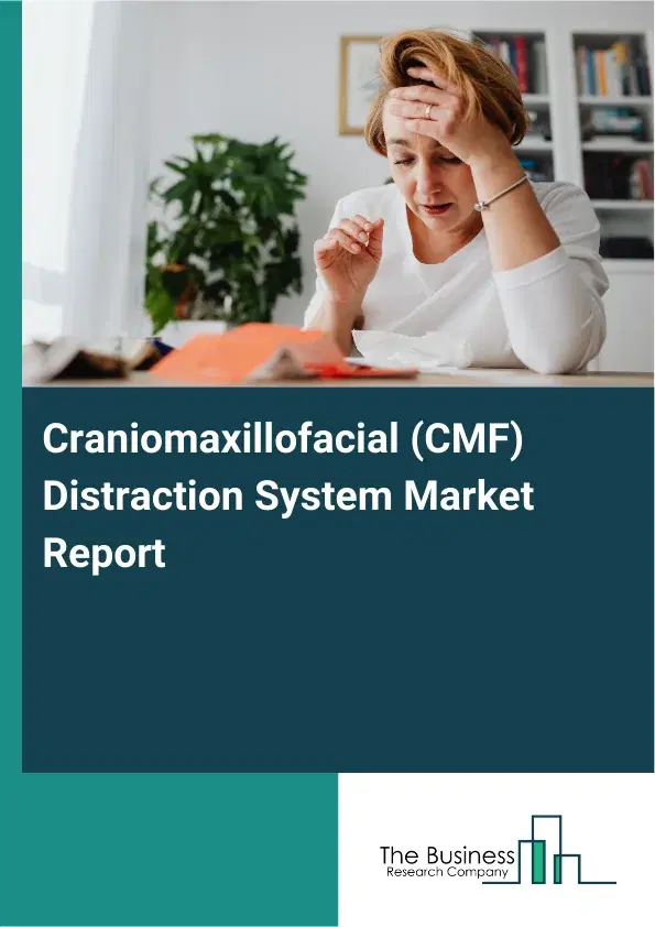 Global Craniomaxillofacial (CMF) Distraction System Market Report 2026 Global Craniomaxillofacial (CMF) Distraction System Market Report 2026