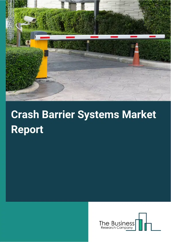 Global Crash Barrier Systems Market Report 2026 Global Crash Barrier Systems Market Report 2026