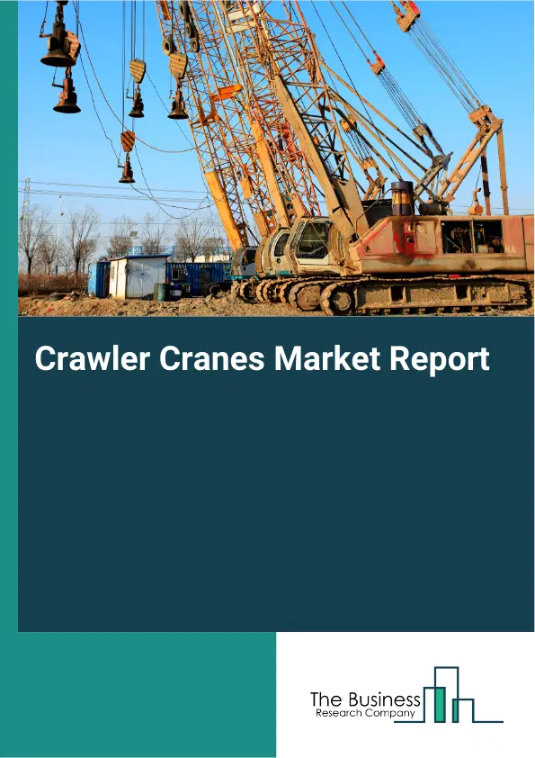 Global Crawler Cranes Market Report 2026 Global Crawler Cranes Market Report 2026