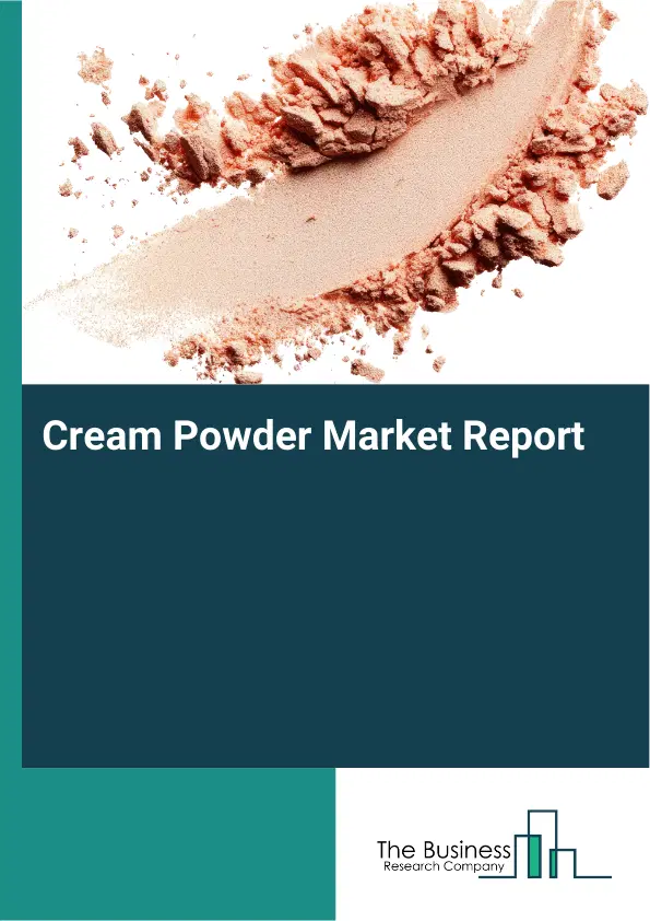 Global Cream Powder Market Report 2026 Global Cream Powder Market Report 2026