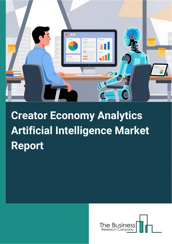 Global Creator Economy Analytics Artificial Intelligence Market Report 2026 Global Creator Economy Analytics Artificial Intelligence Market Report 2026
