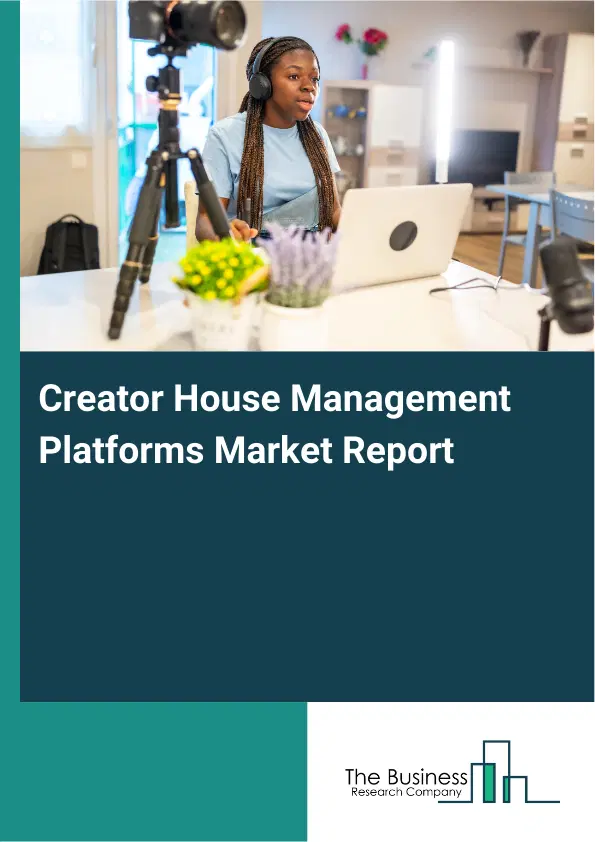 Global Creator House Management Platforms Market Report 2026 Global Creator House Management Platforms Market Report 2026