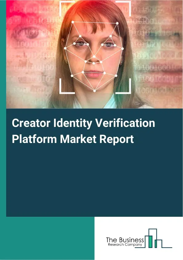 Global Creator Identity Verification Platform Market Report 2026 Global Creator Identity Verification Platform Market Report 2026