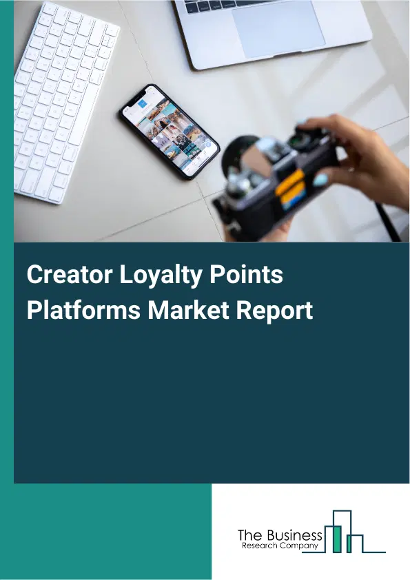 Global Creator Loyalty Points Platforms Market Report 2026 Global Creator Loyalty Points Platforms Market Report 2026