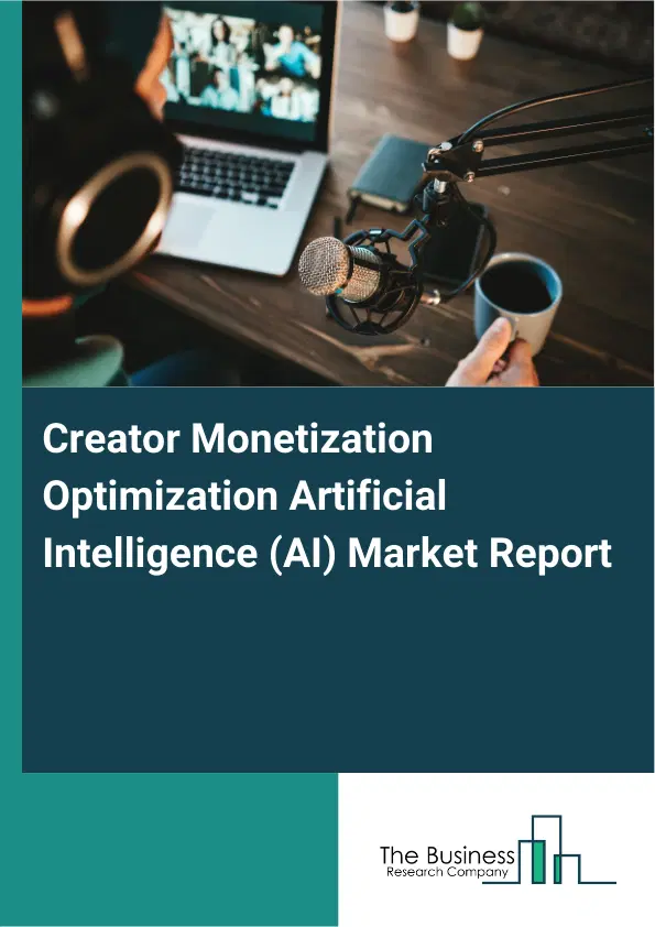 Creator Monetization Optimization Artificial Intelligence (AI) Market Report 2026 Creator Monetization Optimization Artificial Intelligence (AI) Market Report 2026