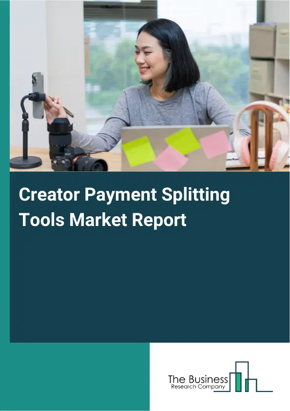 Global Creator Payment Splitting Tools Market Report 2026 Global Creator Payment Splitting Tools Market Report 2026