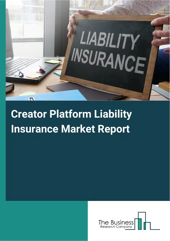 Global Creator Platform Liability Insurance Market Report 2026 Global Creator Platform Liability Insurance Market Report 2026