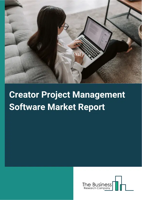 Global Creator Project Management Software Market Report 2026 Global Creator Project Management Software Market Report 2026