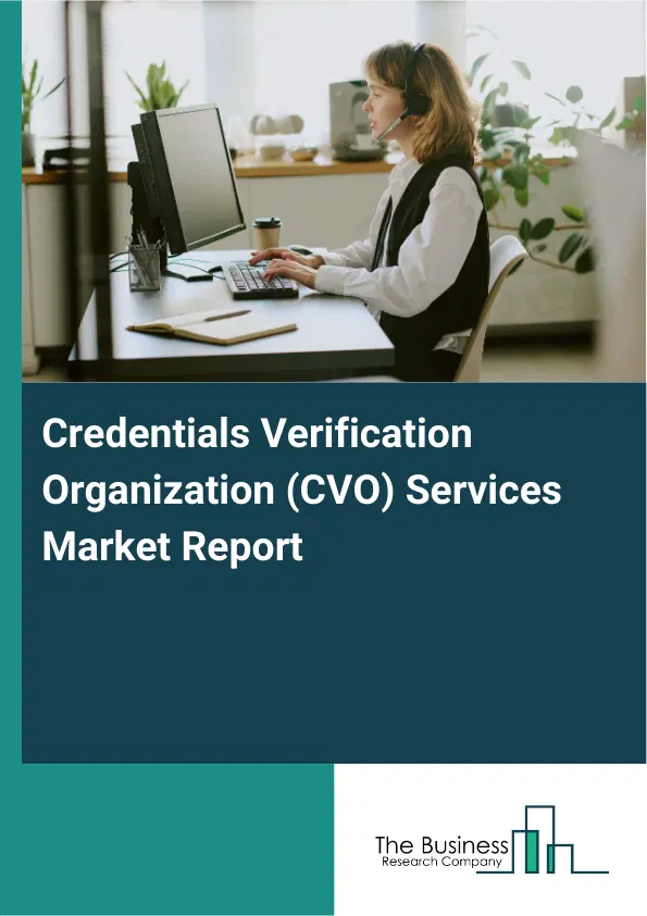 Global Credentials Verification Organization (CVO) Services Market Report 2026 Global Credentials Verification Organization (CVO) Services Market Report 2026