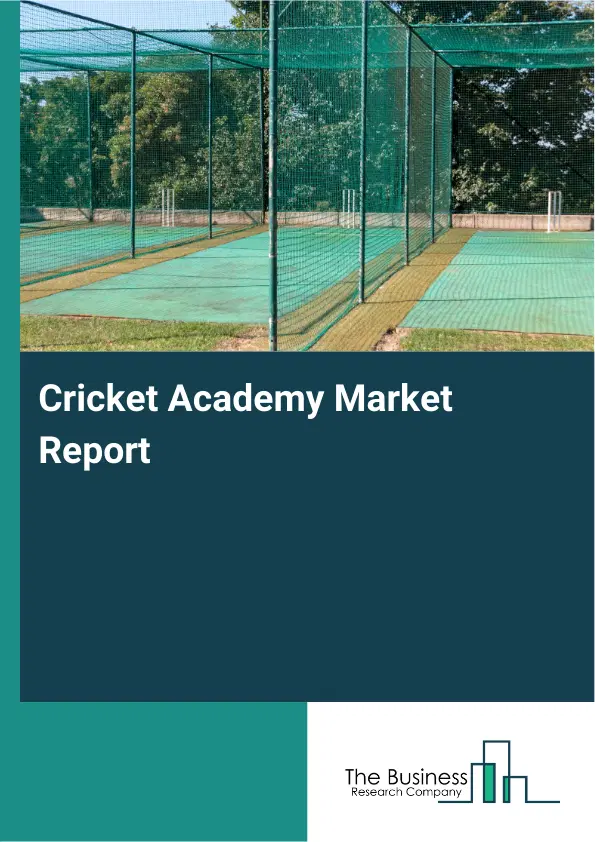 Global Cricket Academy Market Report 2026 Global Cricket Academy Market Report 2026