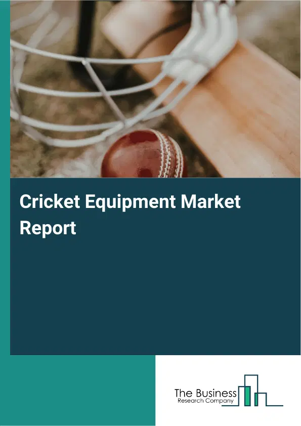 Cricket Equipment Market Report 2026 Cricket Equipment Market Report 2026