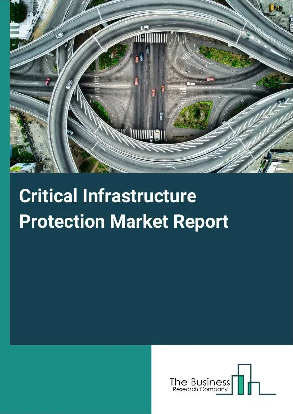 Global Critical Infrastructure Protection Market Report 2026 Global Critical Infrastructure Protection Market Report 2026