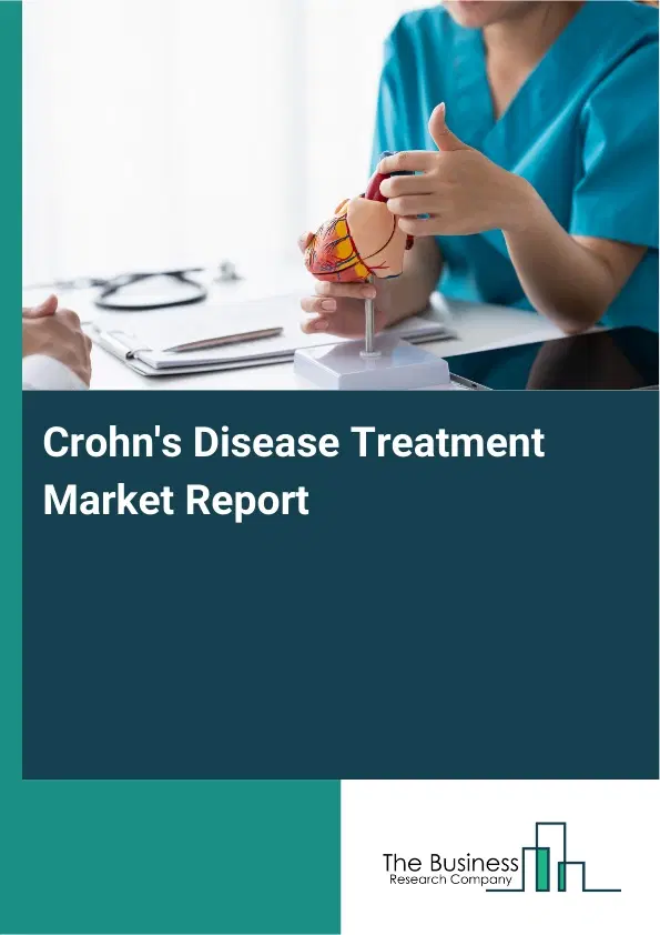 Global Crohn's Disease Treatment Market Report 2026 Global Crohn's Disease Treatment Market Report 2026