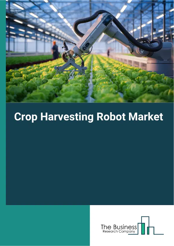 Crop Harvesting Robot Market Report 2026 Crop Harvesting Robot Market Report 2026