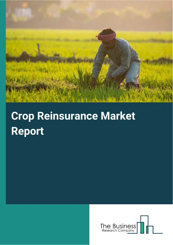 Global Crop Reinsurance Market Report 2026 Global Crop Reinsurance Market Report 2026