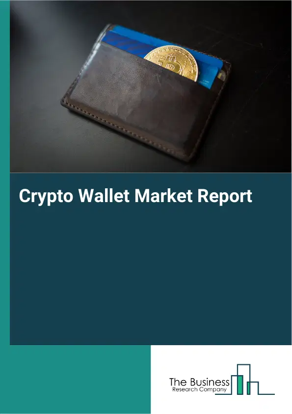 Global Crypto Wallet Market Report 2026 Global Crypto Wallet Market Report 2026