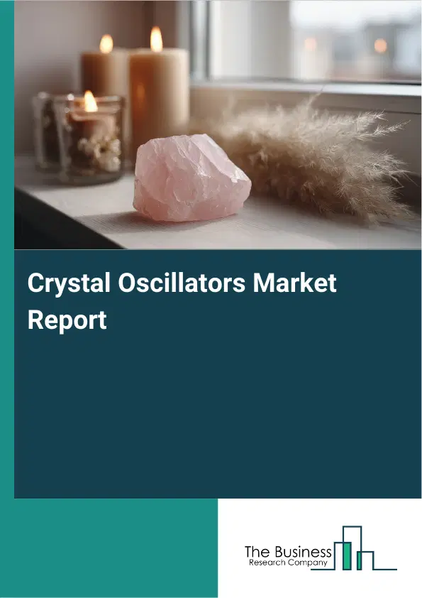 Global Crystal Oscillators Market Report 2026 Global Crystal Oscillators Market Report 2026