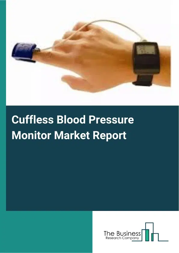 Global Cuffless Blood Pressure Monitor Market Report 2026 Global Cuffless Blood Pressure Monitor Market Report 2026