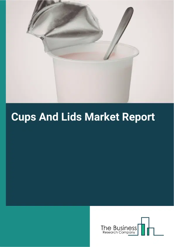 Global Cups And Lids Market Report 2026 Global Cups And Lids Market Report 2026