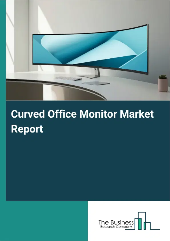 Curved Office Monitor Market Report 2026 Curved Office Monitor Market Report 2026