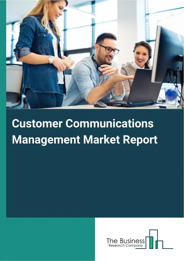 Global Customer Communications Management Market Report 2026 Global Customer Communications Management Market Report 2026