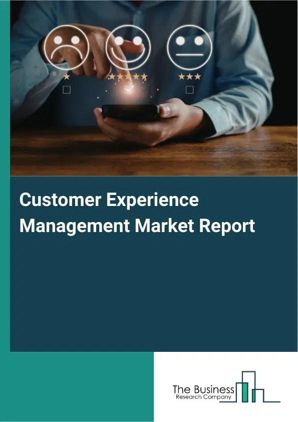 Global Customer Experience Management Market Report 2026 Global Customer Experience Management Market Report 2026