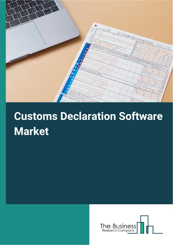 Customs Declaration Software Market Report 2026 Customs Declaration Software Market Report 2026