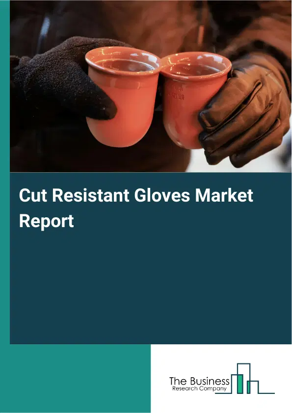 Global Cut Resistant Gloves Market Report 2026 Global Cut Resistant Gloves Market Report 2026