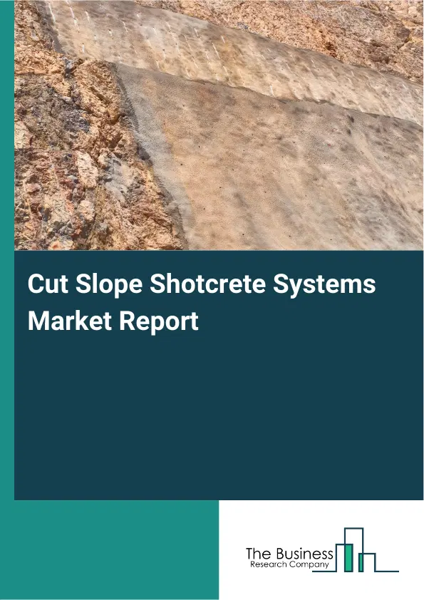 Global Cut Slope Shotcrete Systems Market Report 2026 Global Cut Slope Shotcrete Systems Market Report 2026