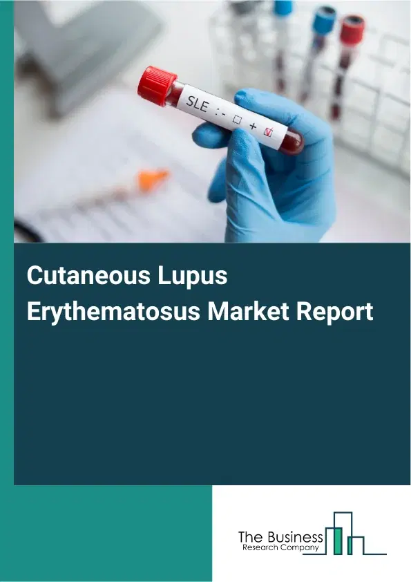 Global Cutaneous Lupus Erythematosus Market Report 2026 Global Cutaneous Lupus Erythematosus Market Report 2026