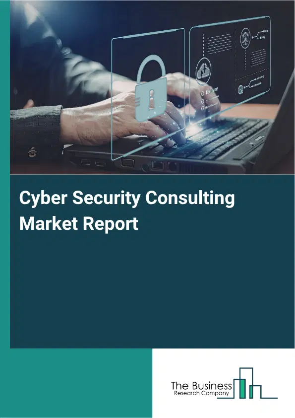 Cyber Security Consulting Market Report 2026 Cyber Security Consulting Market Report 2026